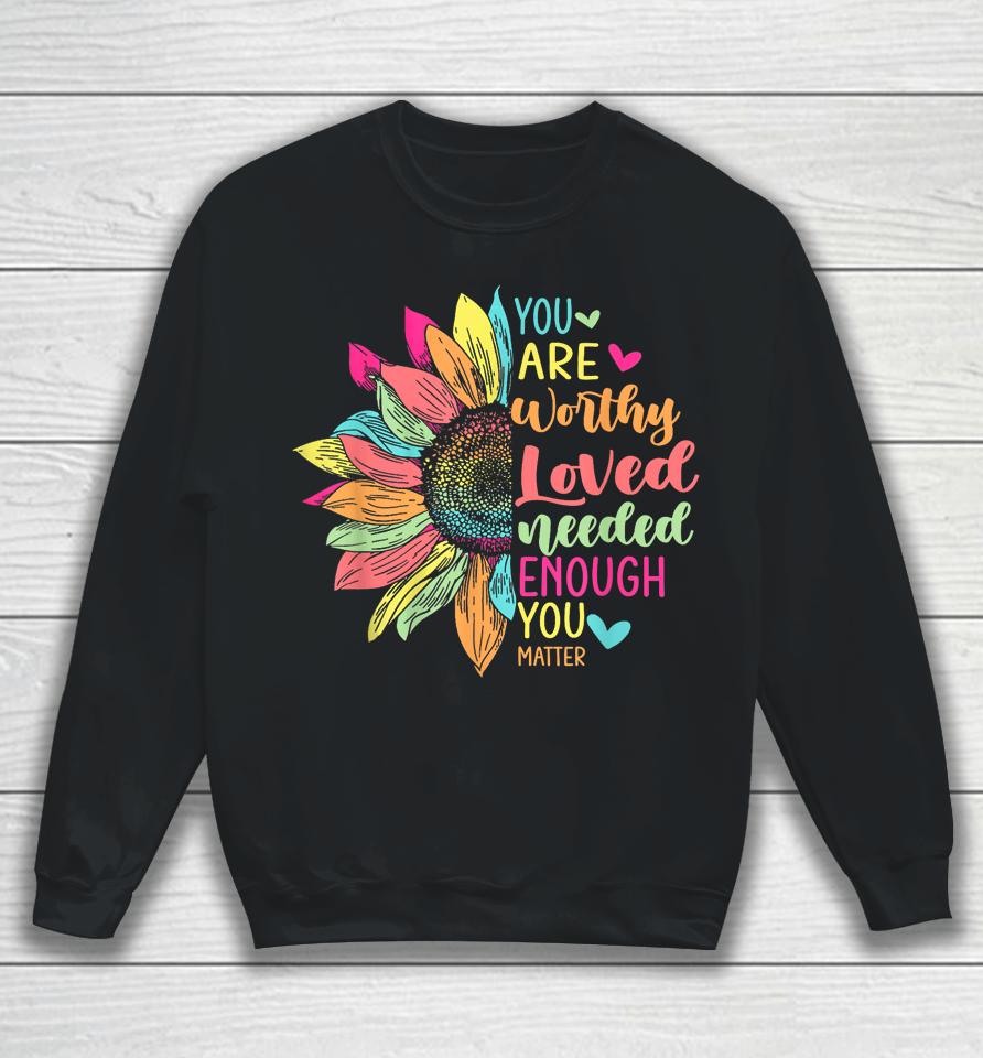 You Matter Be Kind Flower Self Care Mental Health Awareness Sweatshirt