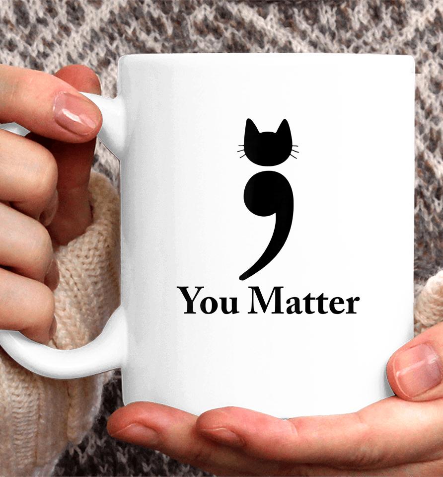 You Matter Cat Suicide Prevention Awareness Be Strong Coffee Mug