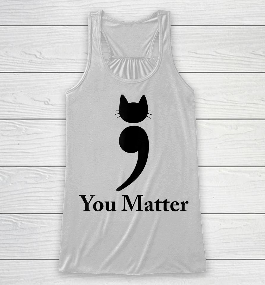 You Matter Cat Suicide Prevention Awareness Be Strong Racerback Tank