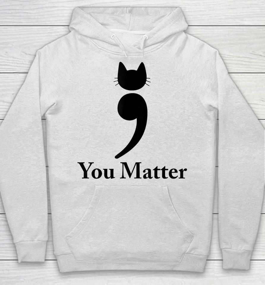 You Matter Cat Suicide Prevention Awareness Be Strong Hoodie