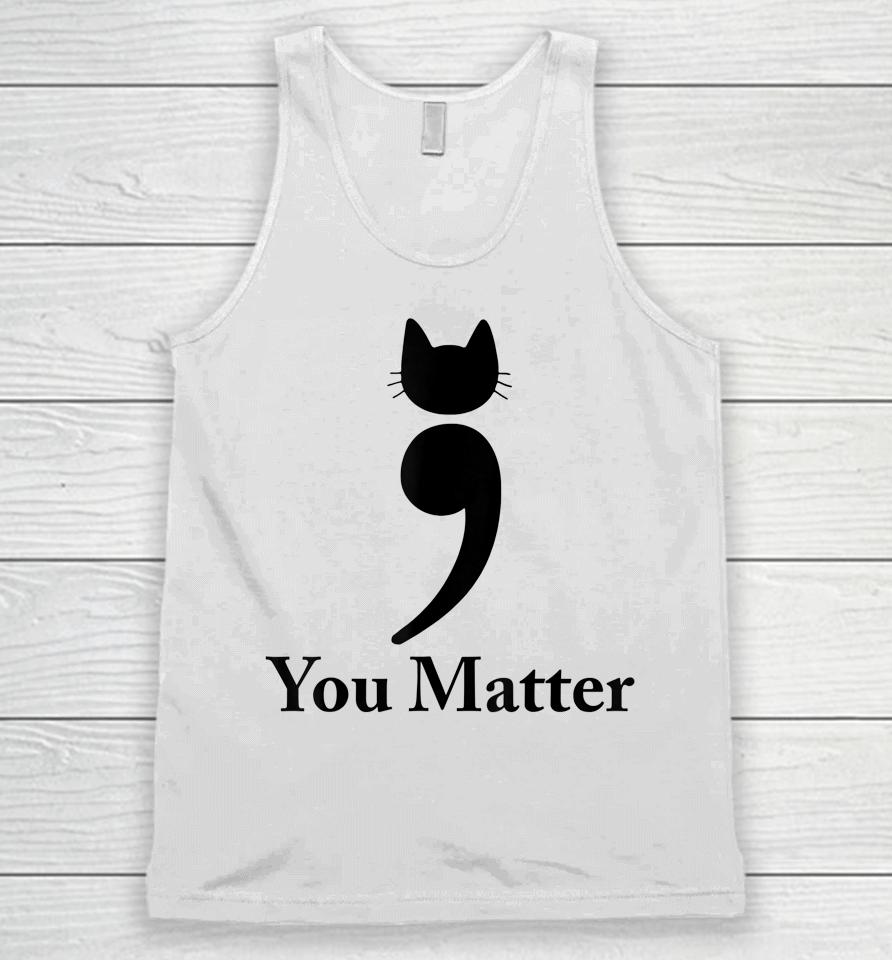 You Matter Cat Suicide Prevention Awareness Be Strong Unisex Tank Top