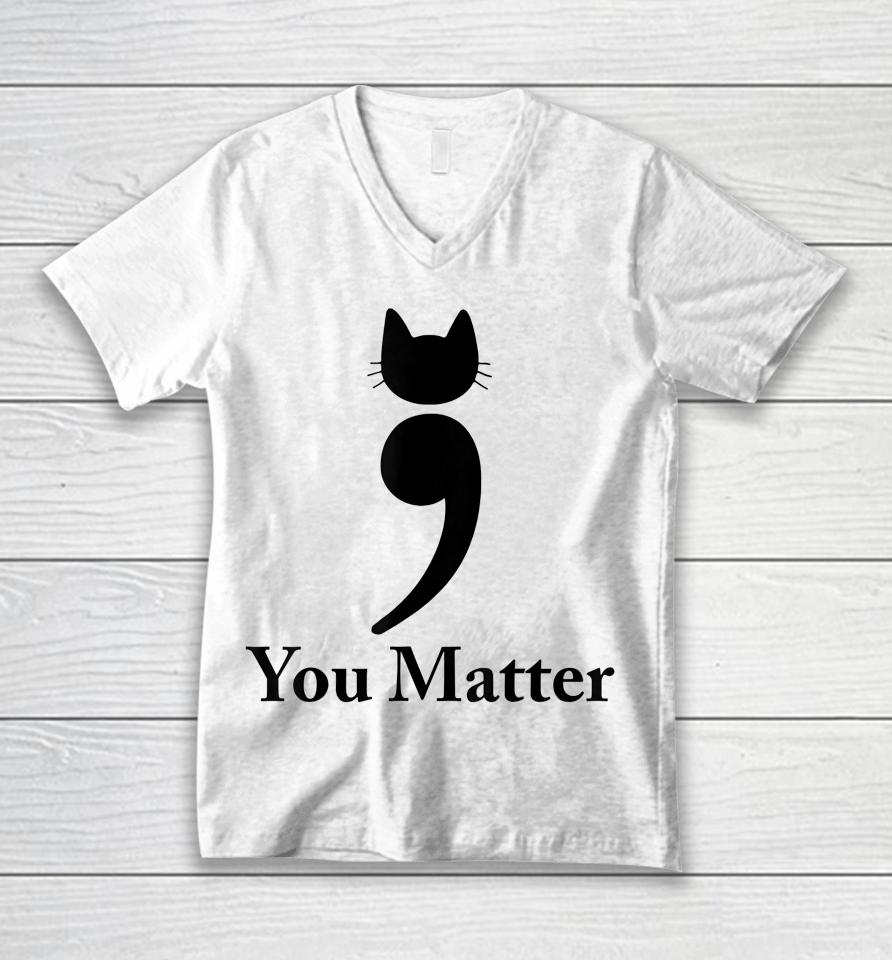 You Matter Cat Suicide Prevention Awareness Be Strong Unisex V-Neck T-Shirt