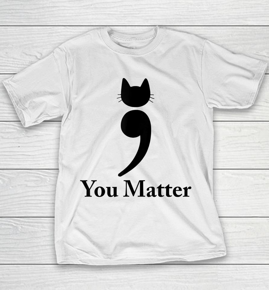 You Matter Cat Suicide Prevention Awareness Be Strong Youth T-Shirt