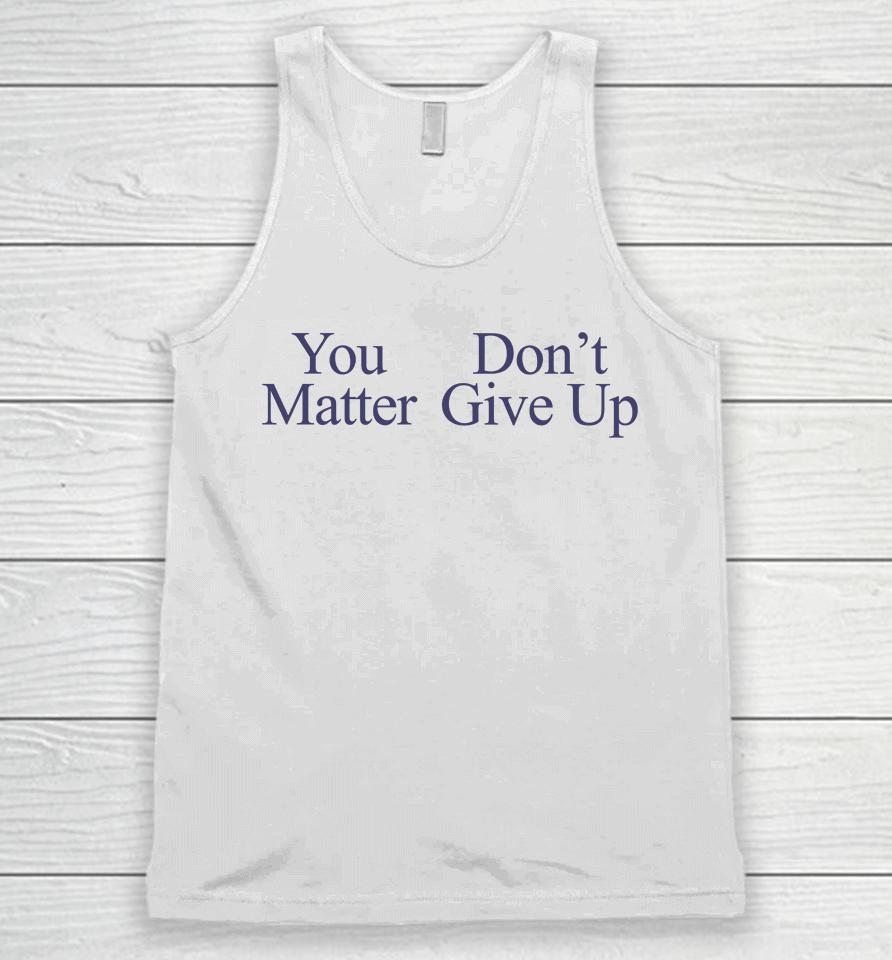 You Matter Don't Give Up Unisex Tank Top
