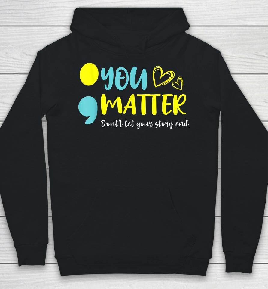 You Matter Don't Let End Semicolon Awareness Mental Health Hoodie
