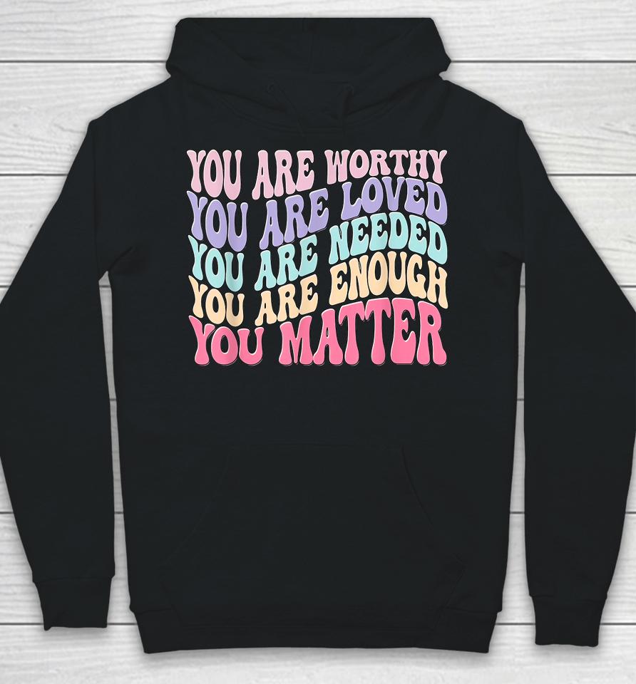 You Matter Kindness Be Kind Groovy Mental Health Awareness Hoodie