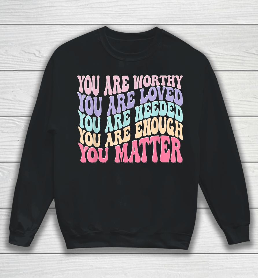 You Matter Kindness Be Kind Groovy Mental Health Awareness Sweatshirt