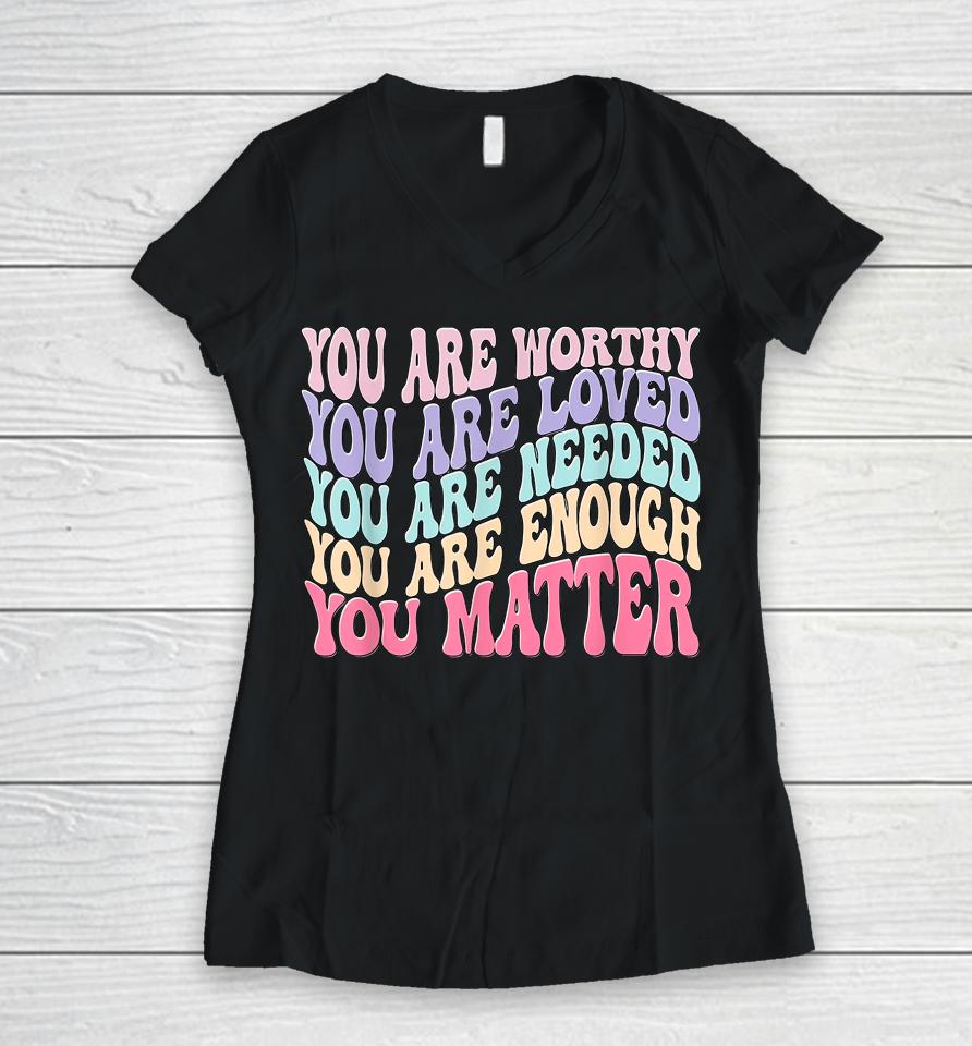 You Matter Kindness Be Kind Groovy Mental Health Awareness Women V-Neck T-Shirt