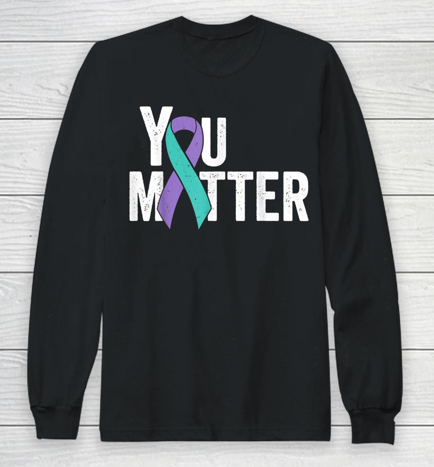 You Matter Suicide Prevention Teal Purple Awareness Ribbon Long Sleeve T-Shirt