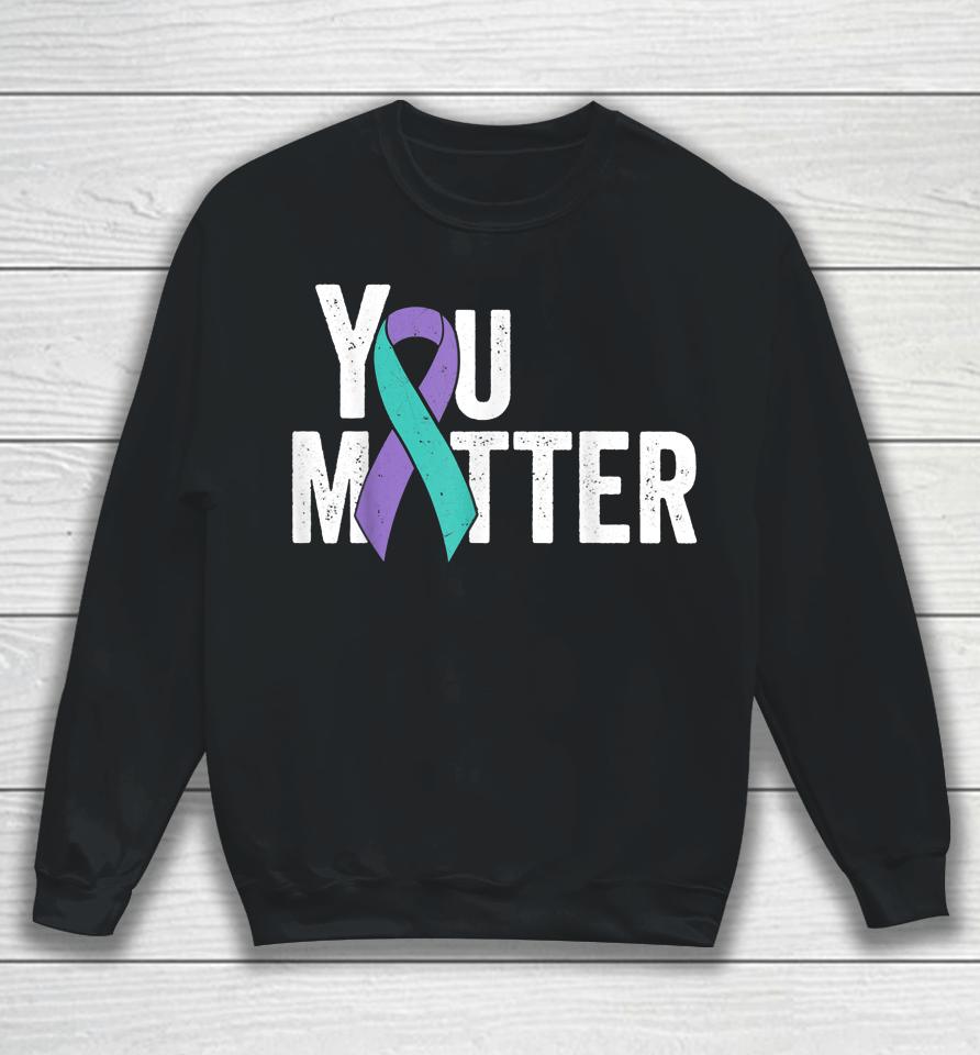 You Matter Suicide Prevention Teal Purple Awareness Ribbon Sweatshirt