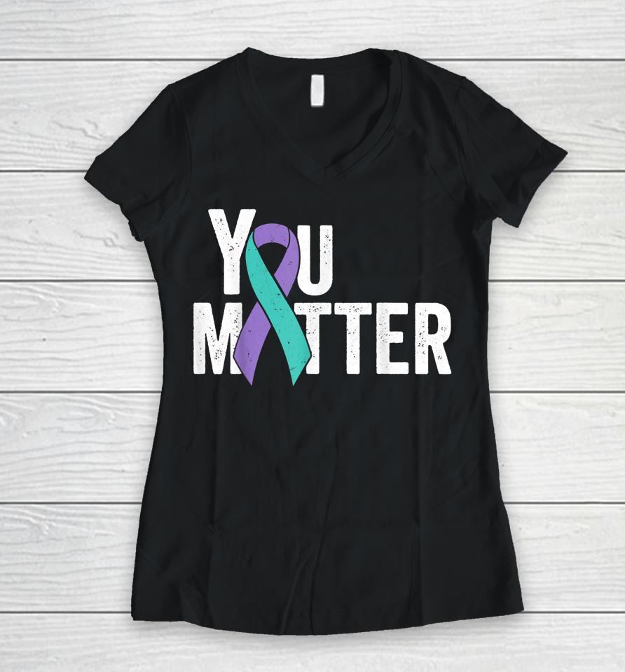 You Matter Suicide Prevention Teal Purple Awareness Ribbon Women V-Neck T-Shirt