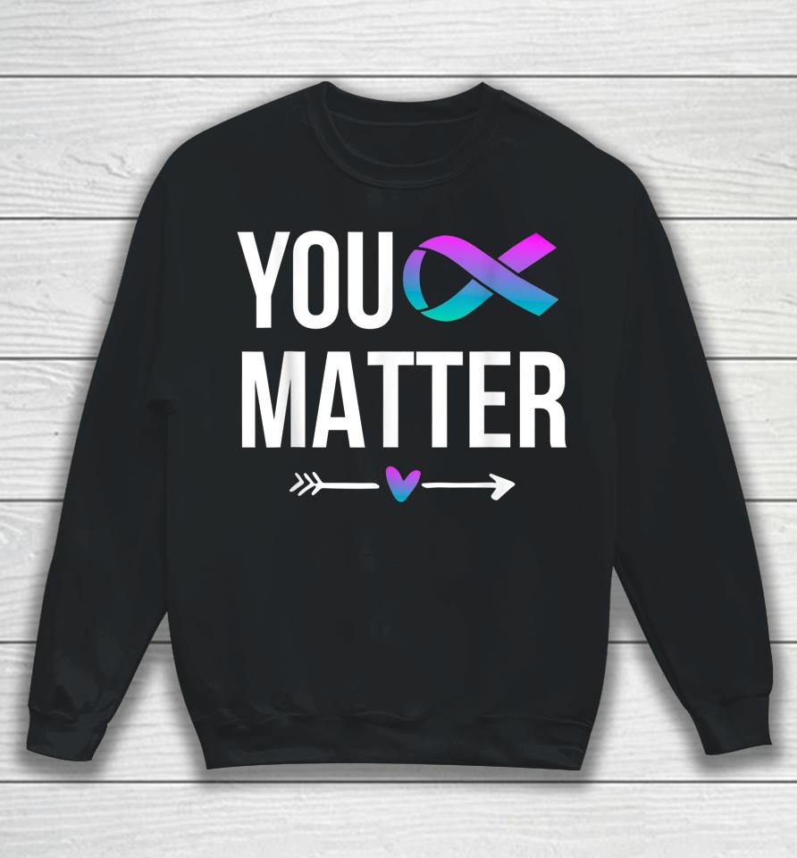 You Matter Suicide Prevention Teal Purple Awareness Ribbon Sweatshirt