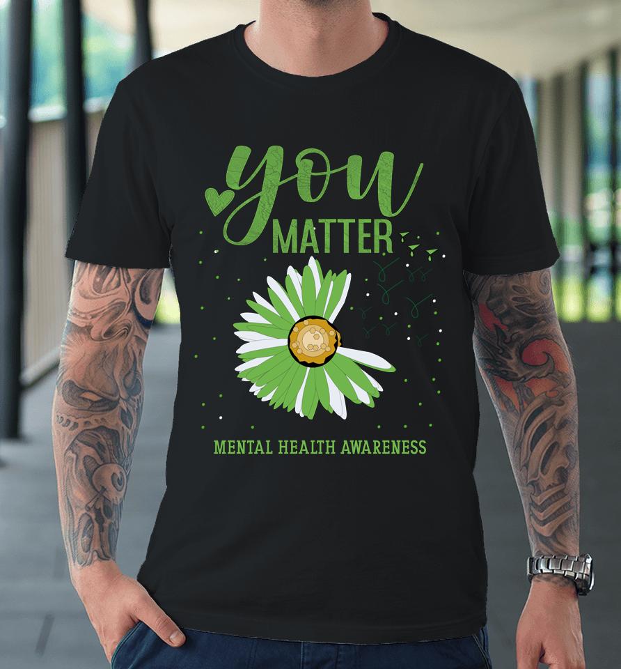 You Matters Mental Health Awareness Premium T-Shirt