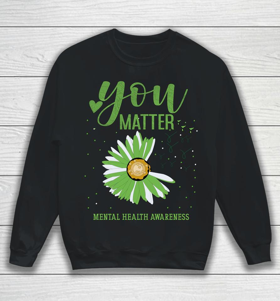 You Matters Mental Health Awareness Sweatshirt