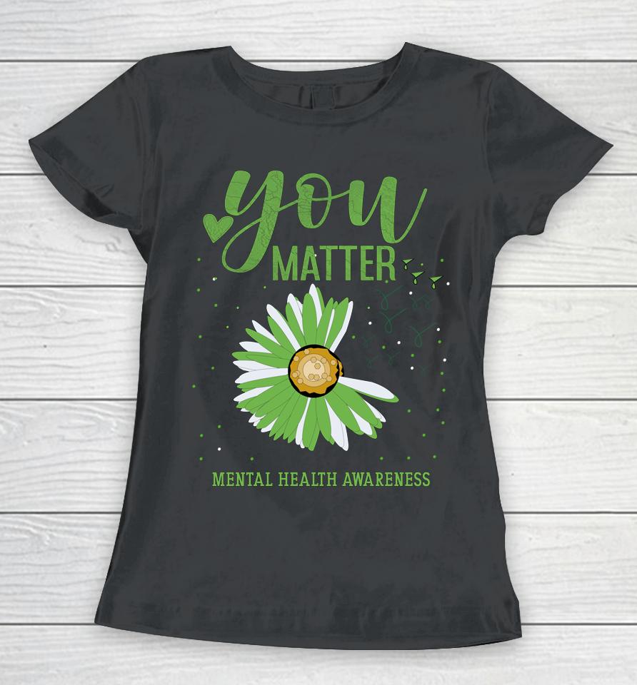 You Matters Mental Health Awareness Women T-Shirt