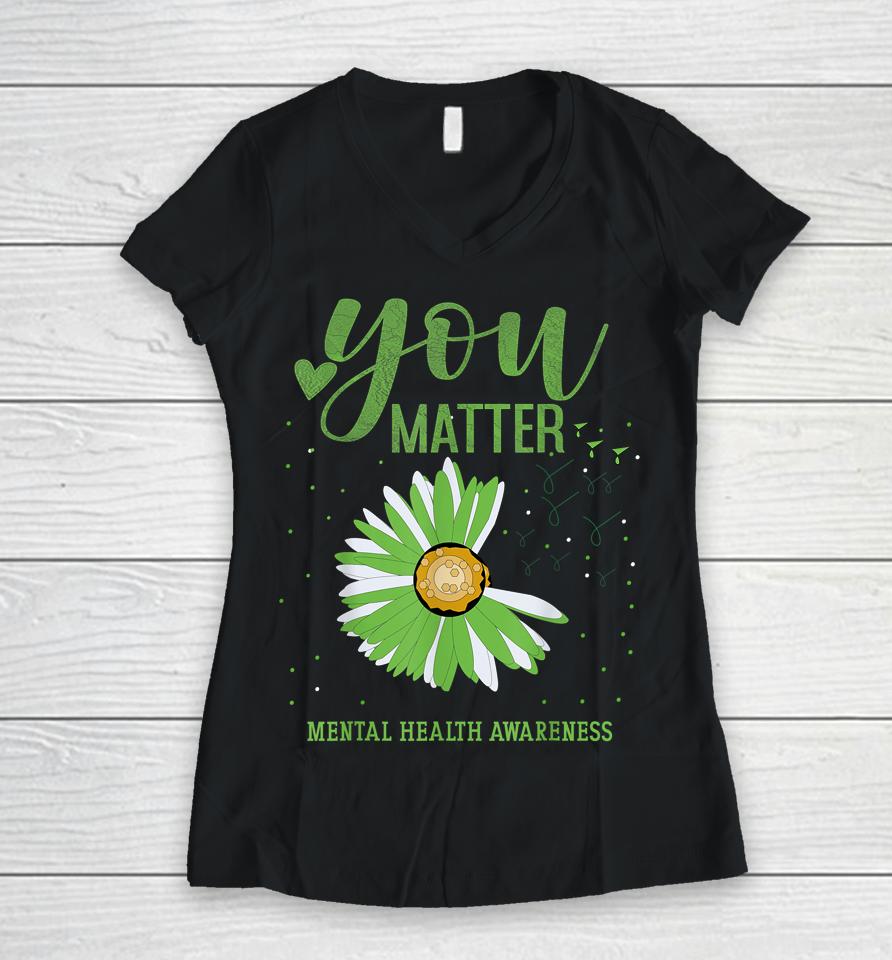 You Matters Mental Health Awareness Women V-Neck T-Shirt