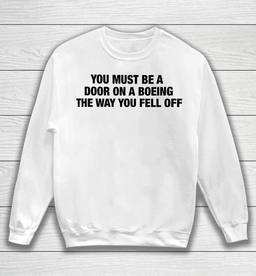 You Must Be A Door On A Boeing The Way You Fell Off Sweatshirt