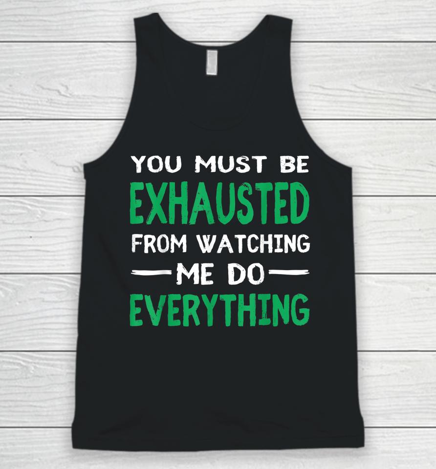 You Must Be Exhausted From Watching Me Do Everything Unisex Tank Top