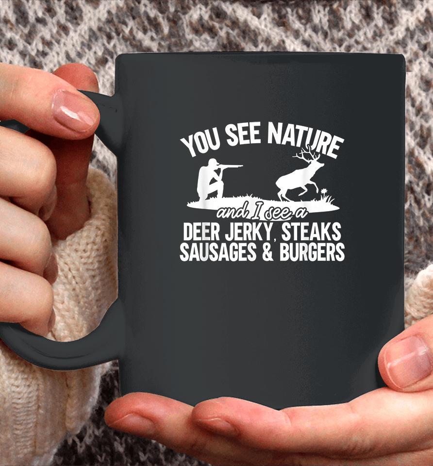 You See Nature I See Deer Jerky Sausage Steaks And Burger Coffee Mug