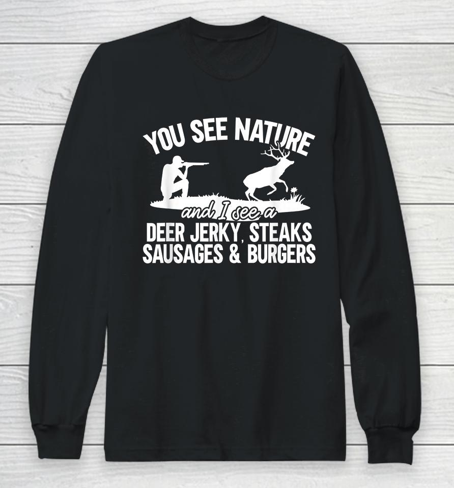 You See Nature I See Deer Jerky Sausage Steaks And Burger Long Sleeve T-Shirt