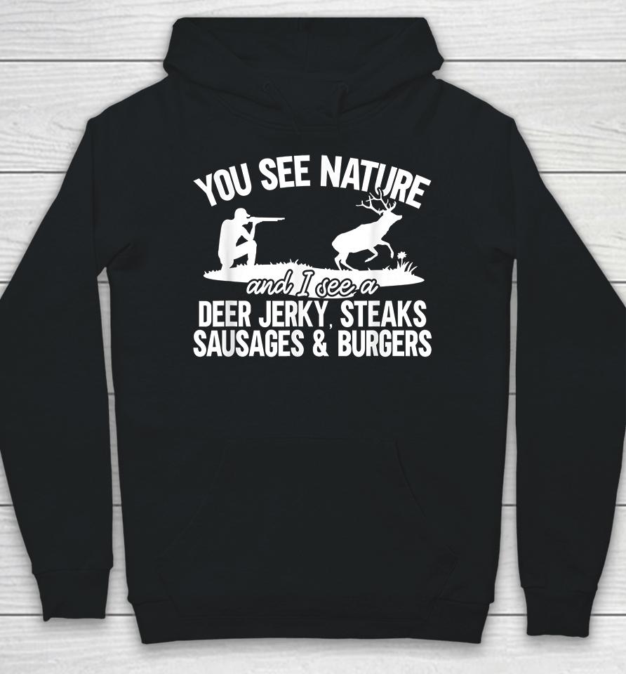 You See Nature I See Deer Jerky Sausage Steaks And Burger Hoodie