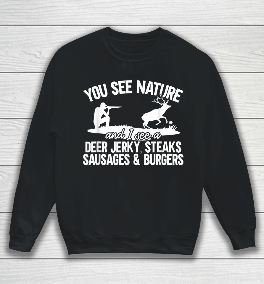 You See Nature I See Deer Jerky Sausage Steaks And Burger Sweatshirt