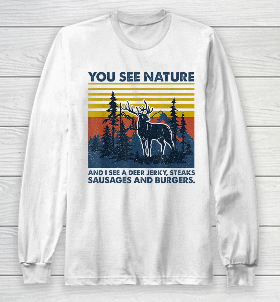 You See Nature I See Deer Jerky Sausage Steaks And Burger Long Sleeve T-Shirt