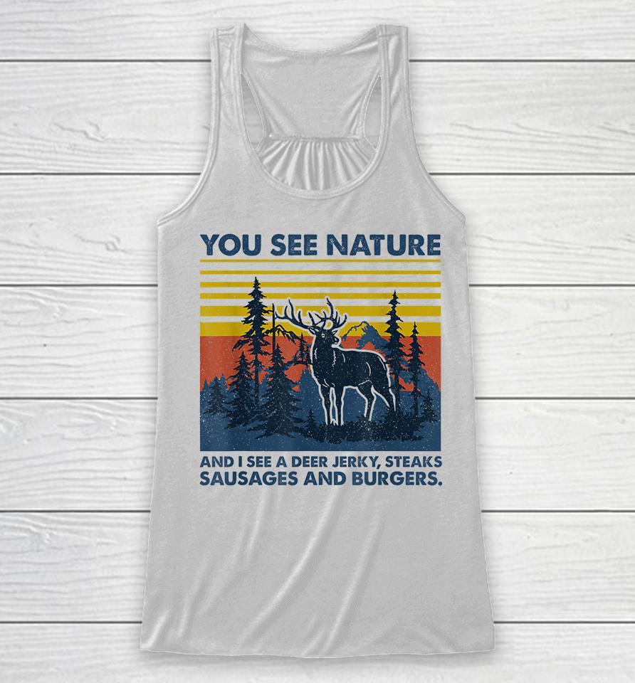You See Nature I See Deer Jerky Sausage Steaks And Burger Racerback Tank