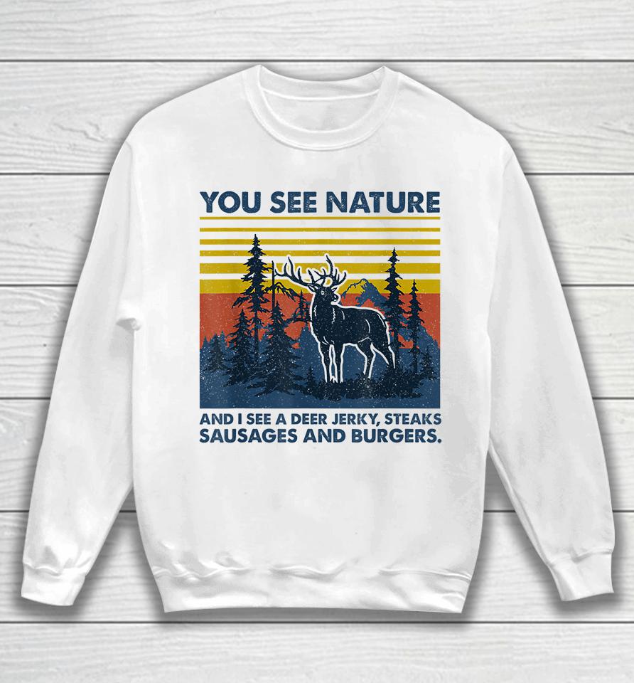 You See Nature I See Deer Jerky Sausage Steaks And Burger Sweatshirt