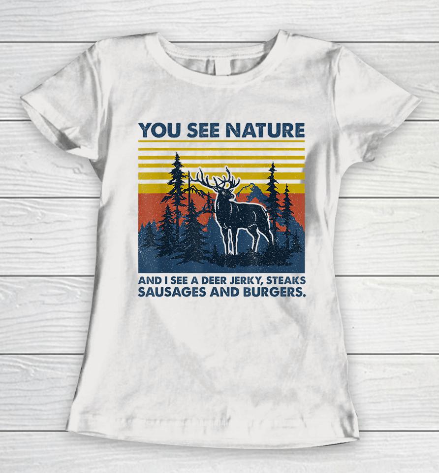 You See Nature I See Deer Jerky Sausage Steaks And Burger Women T-Shirt