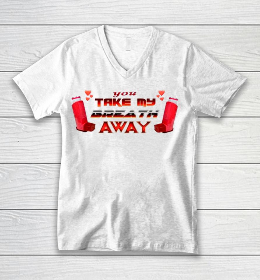 You Take My Breath Away Inhaler Valentine’s Unisex V-Neck T-Shirt