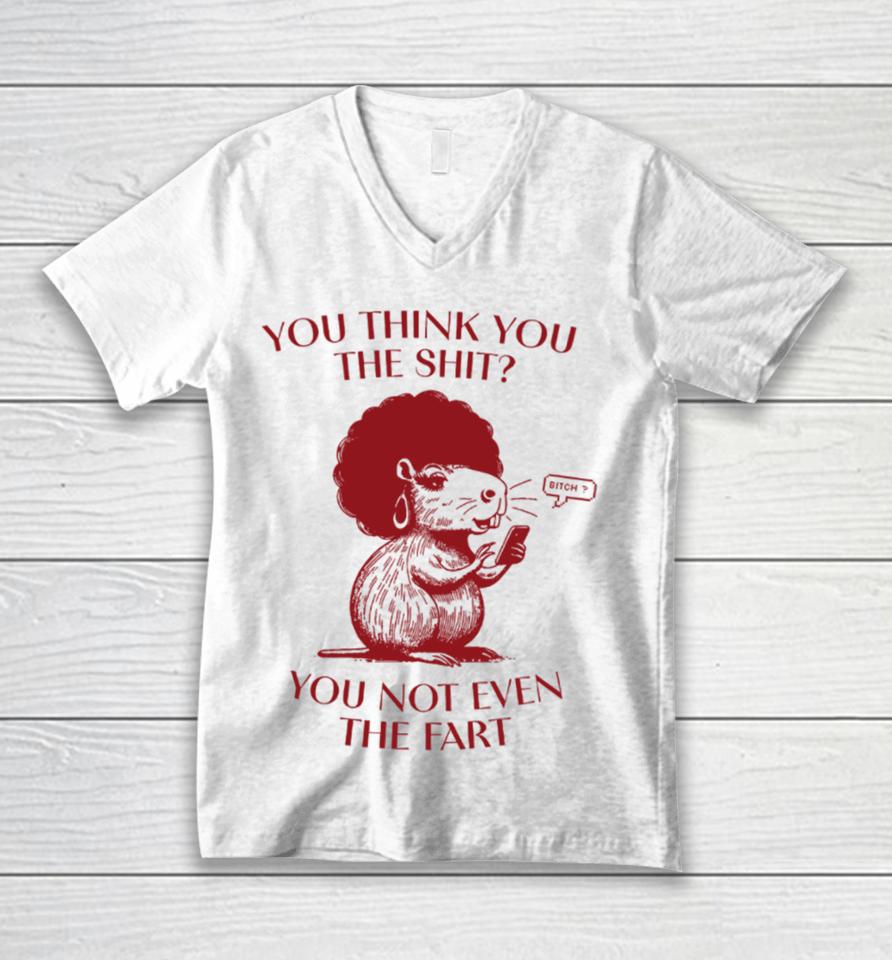 You Think You The Shit You Not Even The Fart Capybara Unisex V-Neck T-Shirt