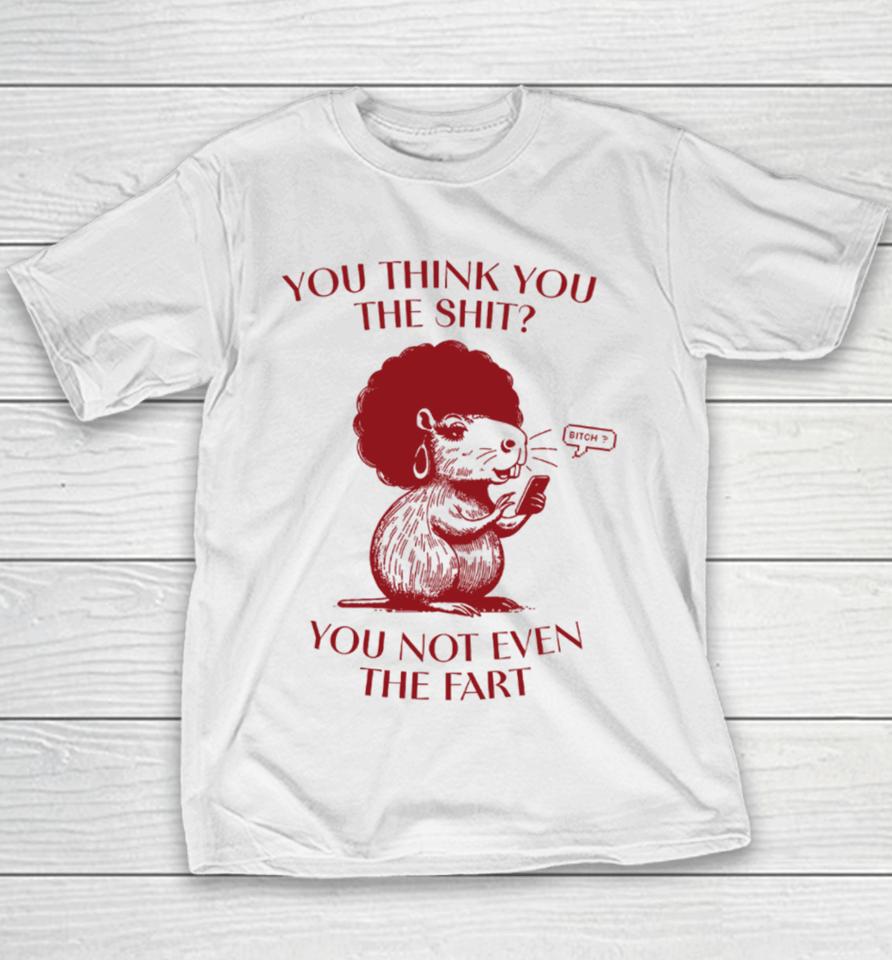 You Think You The Shit You Not Even The Fart Capybara Youth T-Shirt