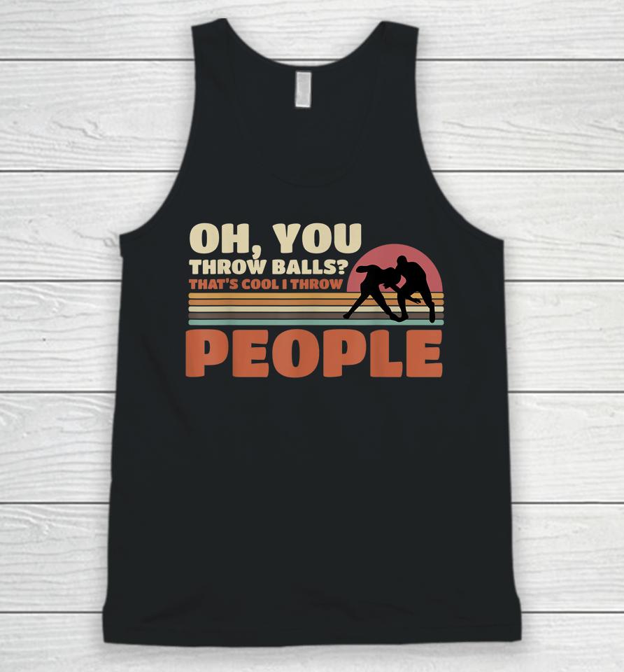 You Throw Balls That's Cool I Throw People Wrestling Unisex Tank Top