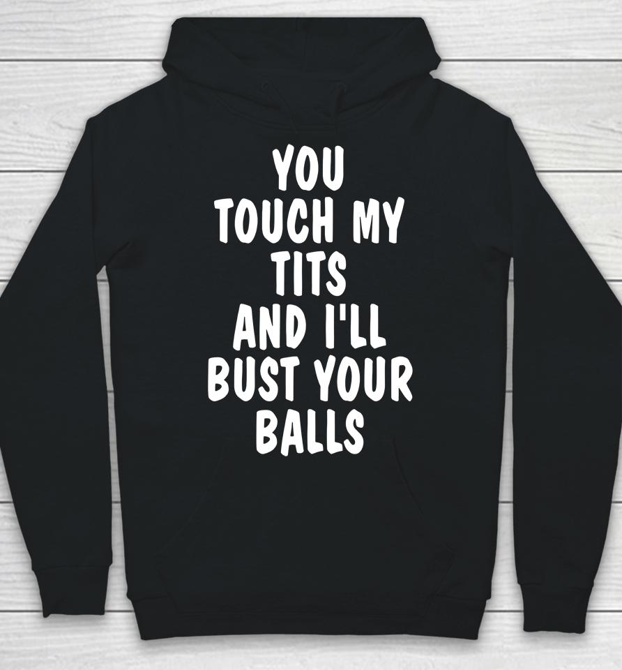 You Touch My Tits And I'll Bust Your Ball Hoodie