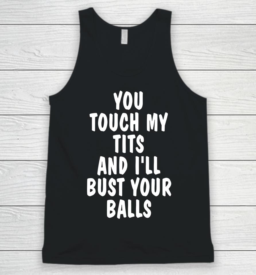 You Touch My Tits And I'll Bust Your Ball Unisex Tank Top