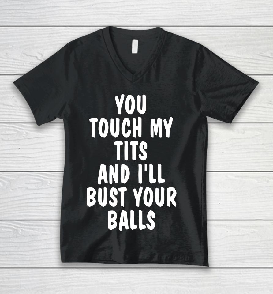 You Touch My Tits And I'll Bust Your Ball Unisex V-Neck T-Shirt