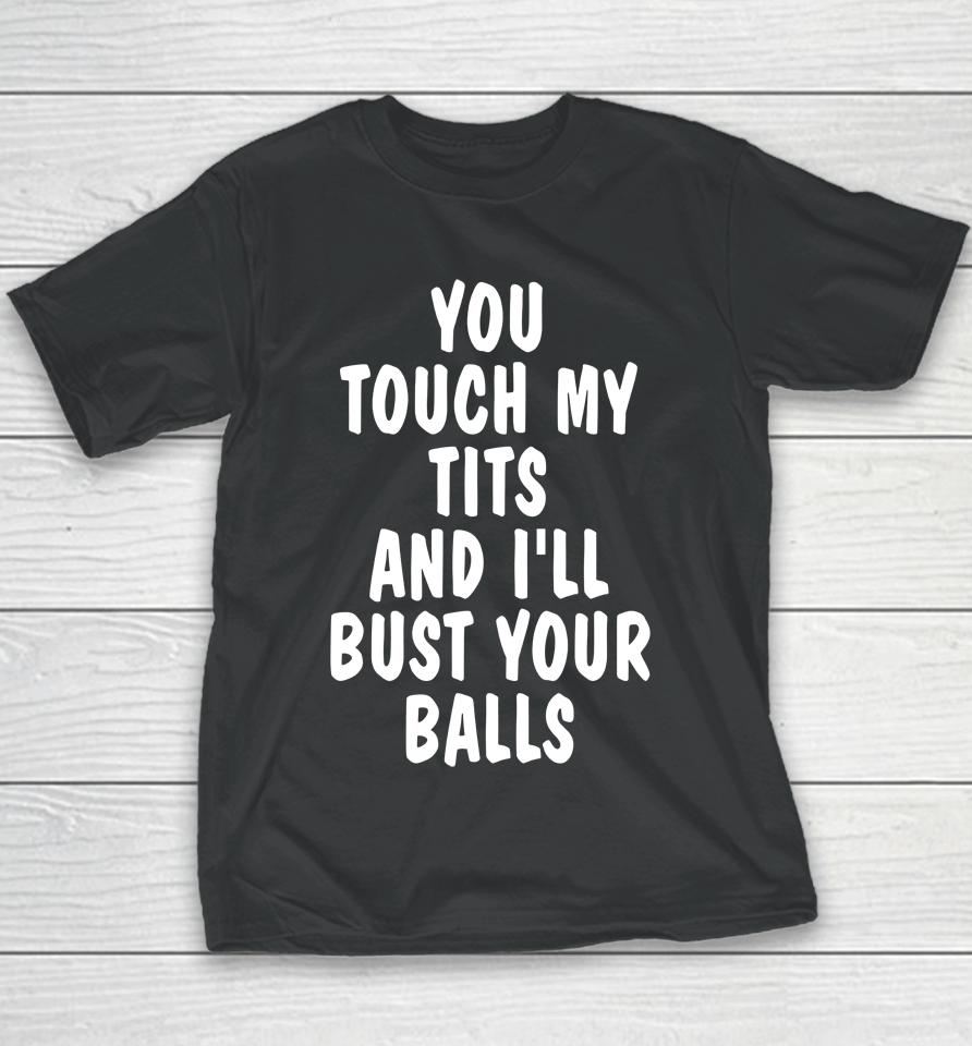 You Touch My Tits And I'll Bust Your Ball Youth T-Shirt