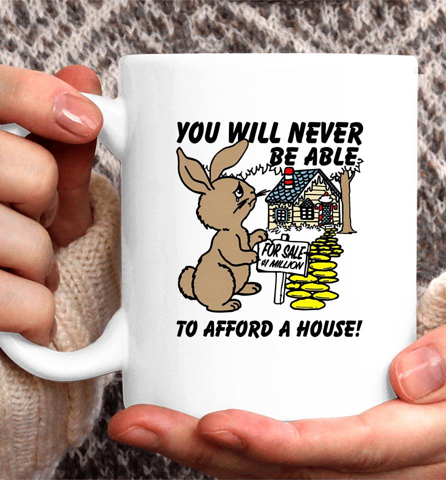 You Will Never Be Able To Afford A House Coffee Mug