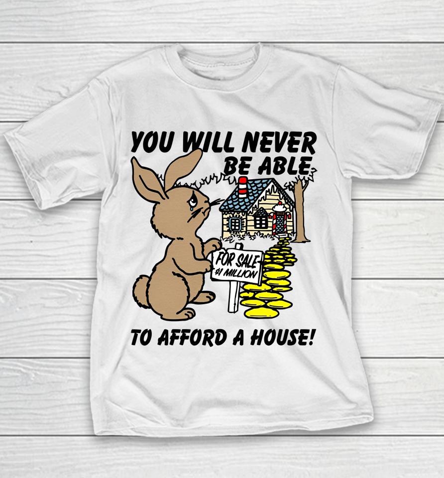 You Will Never Be Able To Afford A House Youth T-Shirt