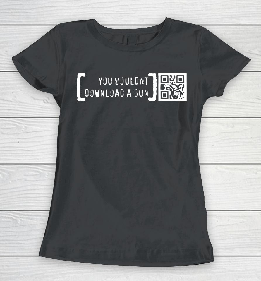 You Wouldn't Download A Gun Qr Code Women T-Shirt