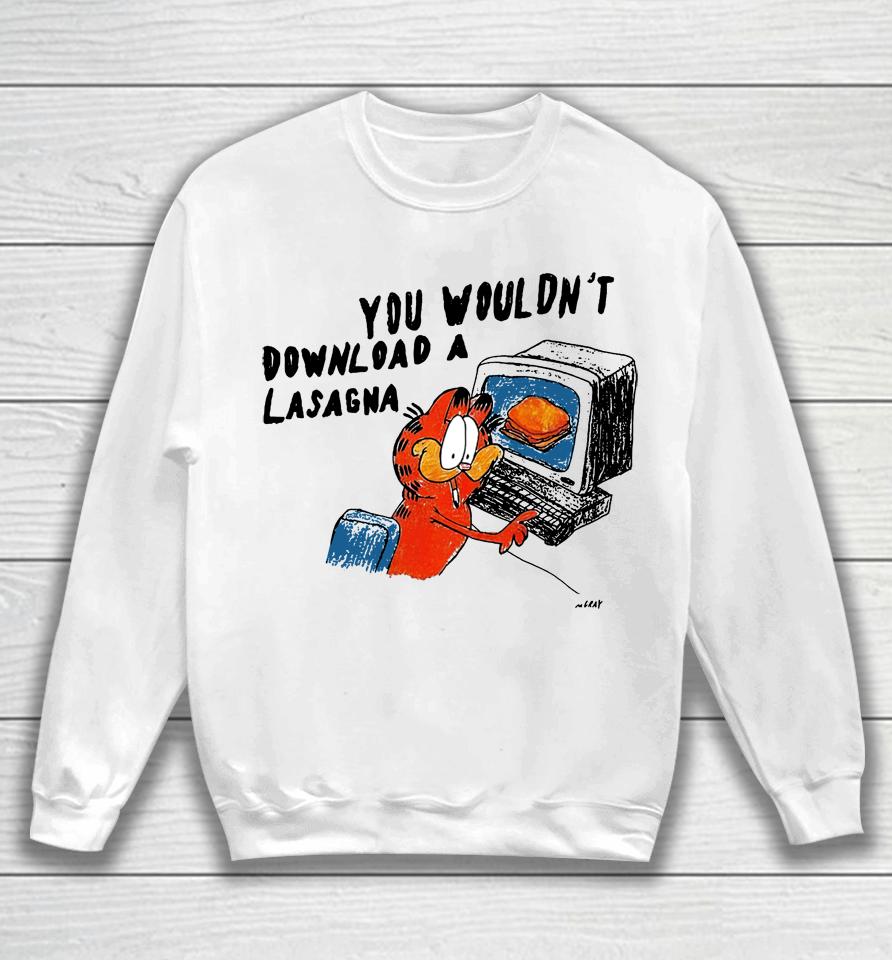 You Wouldn't Download A Lasagna Sweatshirt
