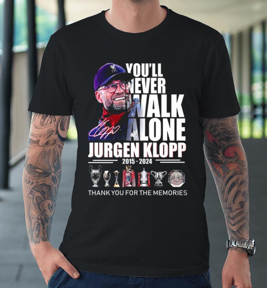 You’ll Never Walk Alone Jurgen Klopp 2015 – 2024 Thank You For The Memories Signature Premium T-Shirt