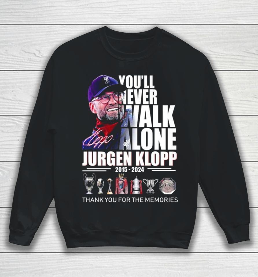 You’ll Never Walk Alone Jurgen Klopp 2015 – 2024 Thank You For The Memories Signature Sweatshirt