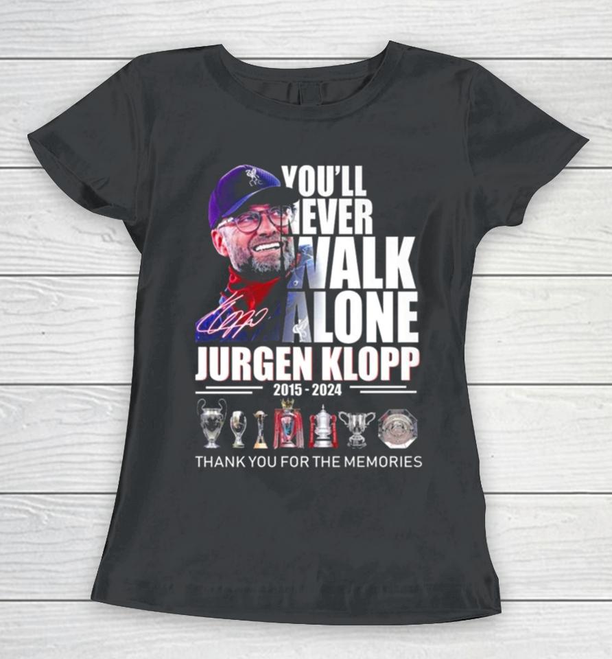 You’ll Never Walk Alone Jurgen Klopp 2015 – 2024 Thank You For The Memories Signature Women T-Shirt