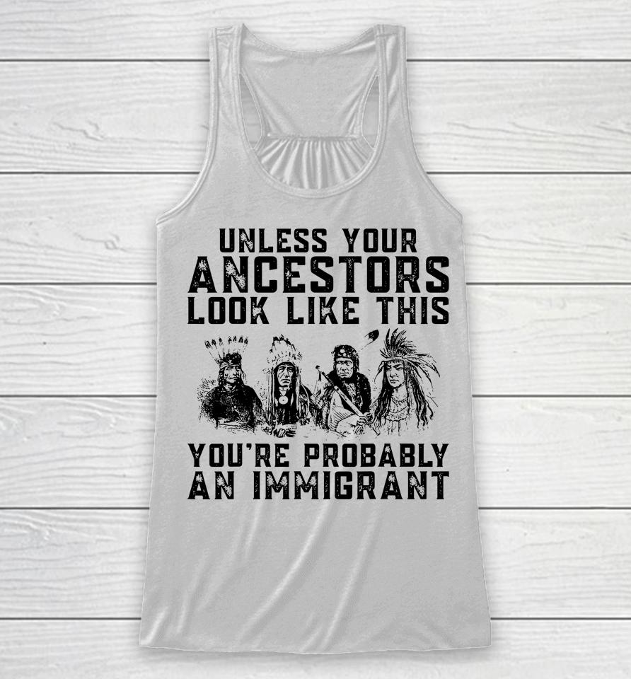 Your Ancestors Look Like This You're Probably An Immigrant Racerback Tank