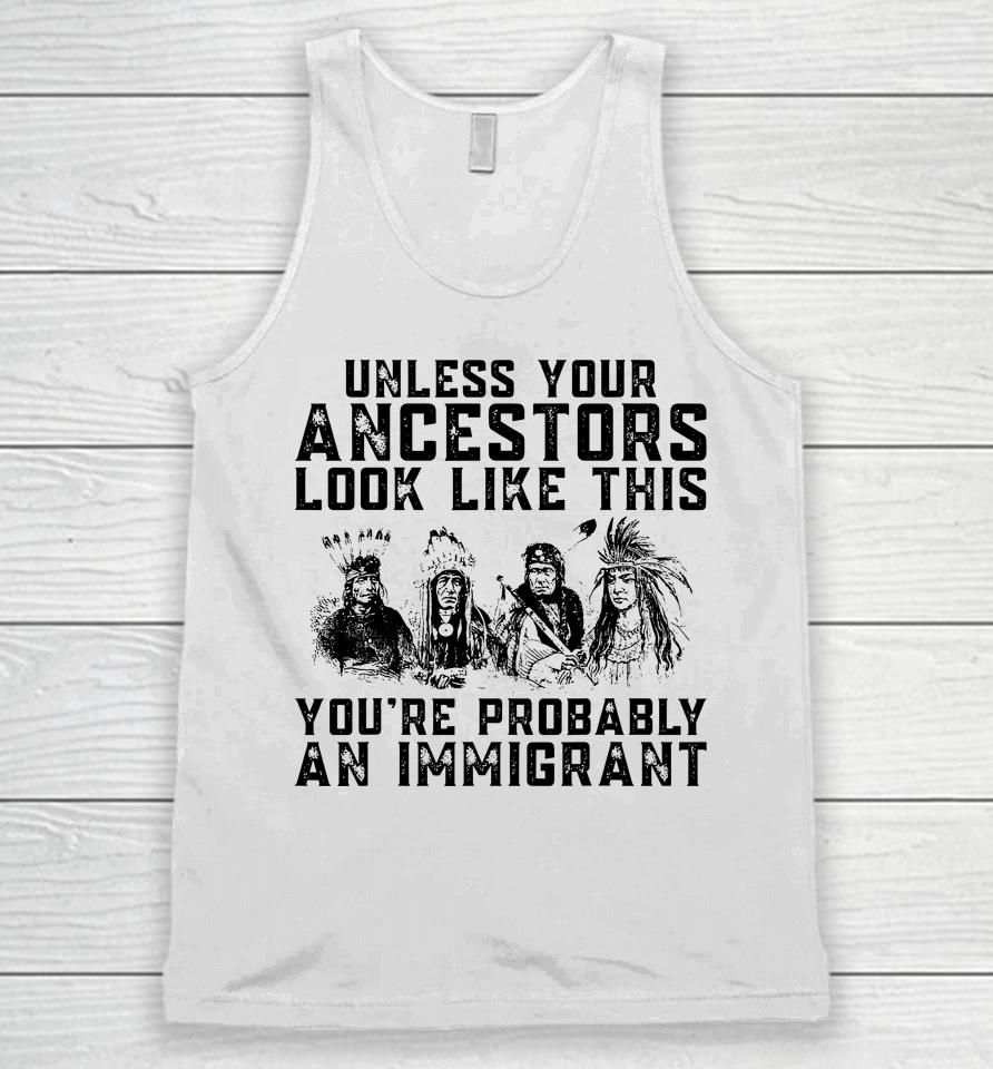 Your Ancestors Look Like This You're Probably An Immigrant Unisex Tank Top