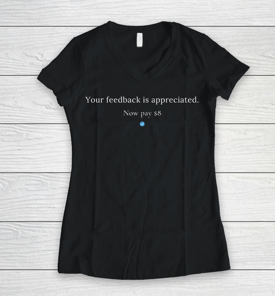 Your Feedback Is Appreciated Now Pay 8 Billion Women V-Neck T-Shirt