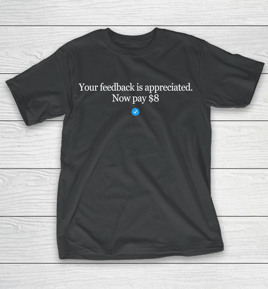 Your Feedback Is Appreciated Now Pay 8 Dollar Blue Stick T-Shirt