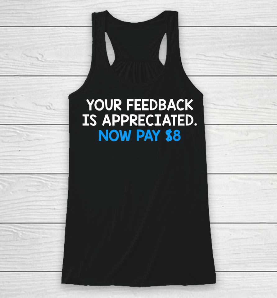 Your Feedback Is Appreciated Now Pay $8 Racerback Tank